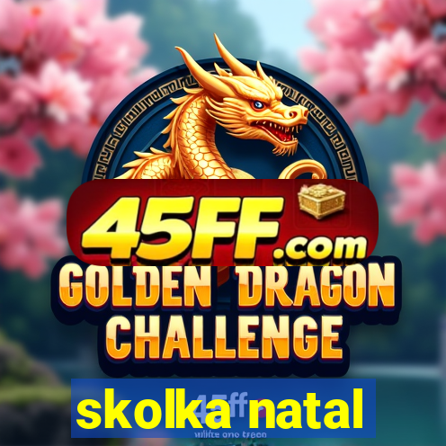 skolka natal